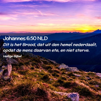 Picture 02 - Johannes 6:50 NLD - Dit is het Brood, dat uit den hemel nederdaalt, - Bible Verse Picture