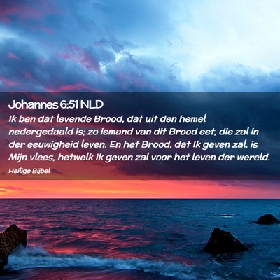 Picture 02 - Johannes 6:51 NLD - Ik ben dat levende Brood, dat uit den hemel - Bible Verse Picture