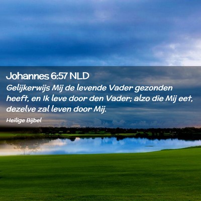 Picture 02 - Johannes 6:57 NLD - Gelijkerwijs Mij de levende Vader gezonden heeft, - Bible Verse Picture