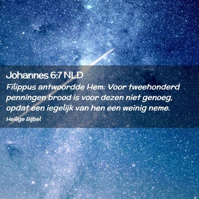 Picture 02 - Johannes 6:7 NLD - Filippus antwoordde Hem: Voor tweehonderd - Bible Verse Picture