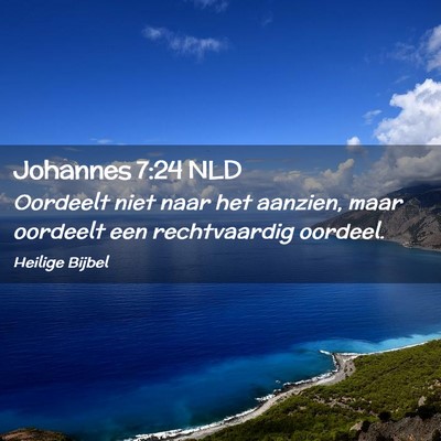 Picture 02 - Johannes 7:24 NLD - Oordeelt niet naar het aanzien, maar oordeelt een - Bible Verse Picture