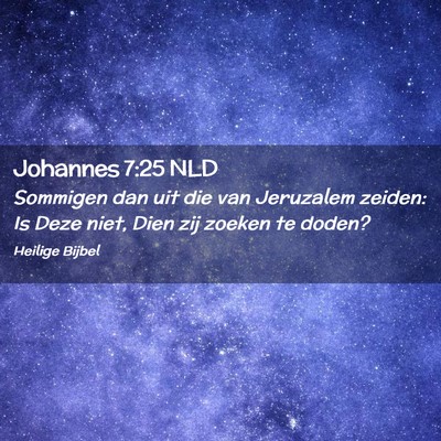 Picture 02 - Johannes 7:25 NLD - Sommigen dan uit die van Jeruzalem zeiden: Is - Bible Verse Picture