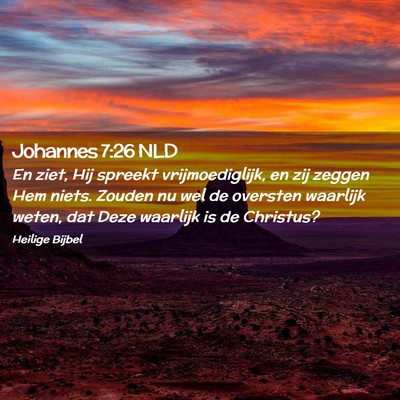 Picture 02 - Johannes 7:26 NLD - En ziet, Hij spreekt vrijmoediglijk, en zij - Bible Verse Picture