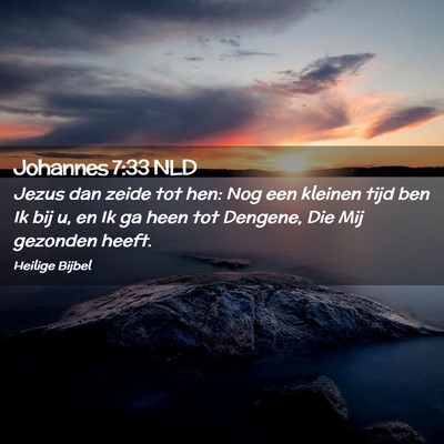 Picture 02 - Johannes 7:33 NLD - Jezus dan zeide tot hen: Nog een kleinen tijd ben - Bible Verse Picture