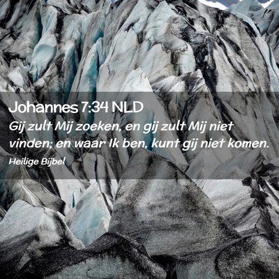 Picture 02 - Johannes 7:34 NLD - Gij zult Mij zoeken, en gij zult Mij niet vinden; - Bible Verse Picture