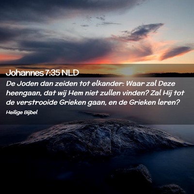 Picture 02 - Johannes 7:35 NLD - De Joden dan zeiden tot elkander: Waar zal Deze - Bible Verse Picture