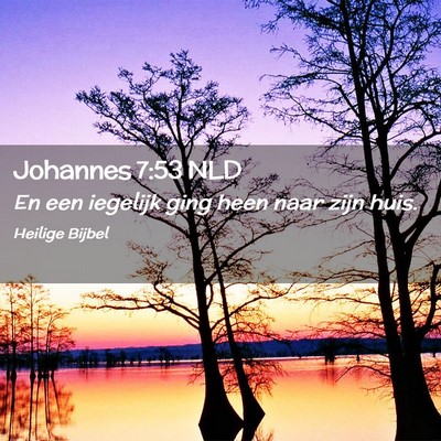 Picture 02 - Johannes 7:53 NLD - En een iegelijk ging heen naar zijn - Bible Verse Picture