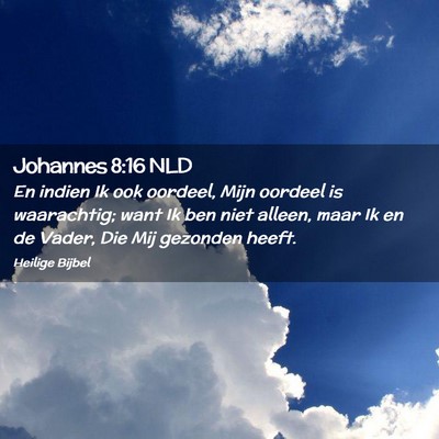 Picture 02 - Johannes 8:16 NLD - En indien Ik ook oordeel, Mijn oordeel is - Bible Verse Picture