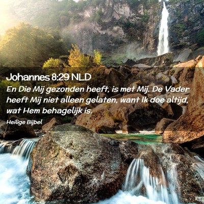 Picture 02 - Johannes 8:29 NLD - En Die Mij gezonden heeft, is met Mij. De Vader - Bible Verse Picture