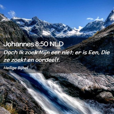 Picture 02 - Johannes 8:50 NLD - Doch Ik zoek Mijn eer niet; er is Een, Die ze - Bible Verse Picture