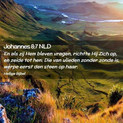Picture 02 - Johannes 8:7 NLD - En als zij Hem bleven vragen, richtte Hij Zich - Bible Verse Picture