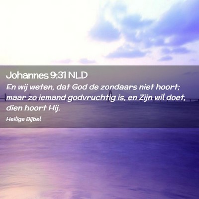 Picture 02 - Johannes 9:31 NLD - En wij weten, dat God de zondaars niet hoort; - Bible Verse Picture