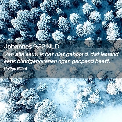 Picture 02 - Johannes 9:32 NLD - Van alle eeuw is het niet gehoord, dat iemand - Bible Verse Picture