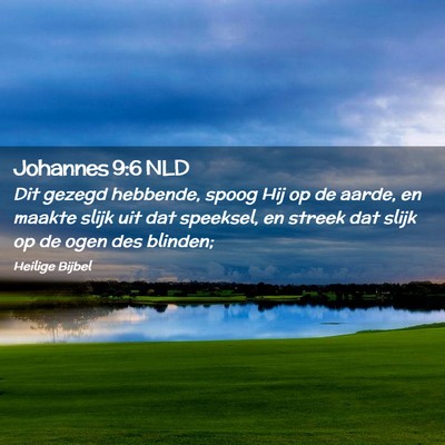 Picture 02 - Johannes 9:6 NLD - Dit gezegd hebbende, spoog Hij op de aarde, en - Bible Verse Picture