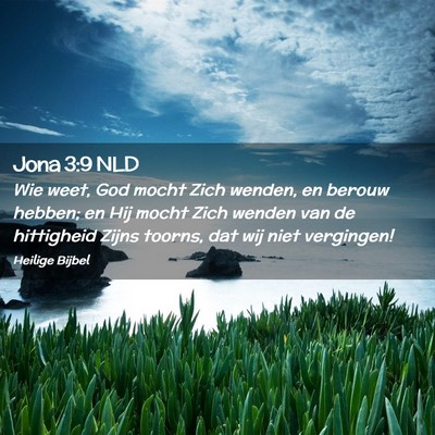 Picture 02 - Jona 3:9 NLD - Wie weet, God mocht Zich wenden, en berouw - Bible Verse Picture
