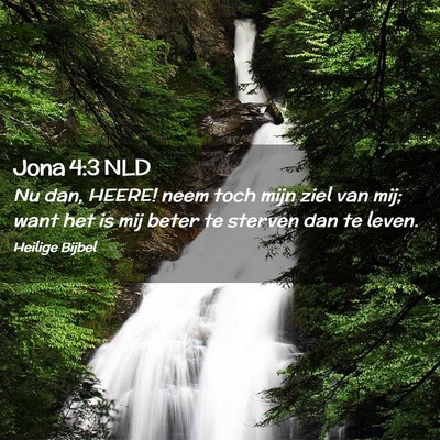Picture 02 - Jona 4:3 NLD - Nu dan, HEERE! neem toch mijn ziel van mij; want - Bible Verse Picture