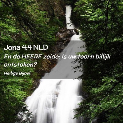 Picture 02 - Jona 4:4 NLD - En de HEERE zeide: Is uw toorn billijk - Bible Verse Picture