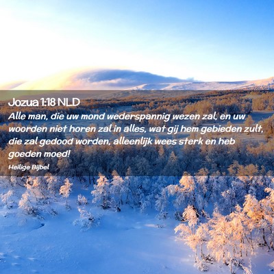 Picture 02 - Jozua 1:18 NLD - Alle man, die uw mond wederspannig wezen zal, en - Bible Verse Picture