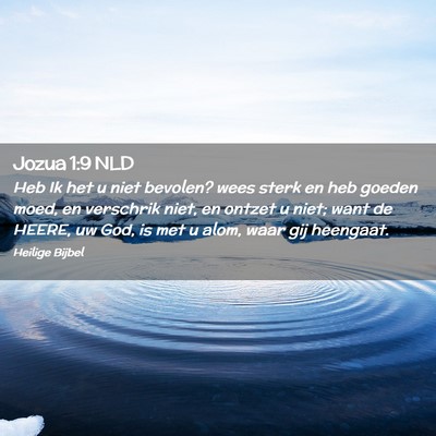 Picture 02 - Jozua 1:9 NLD - Heb Ik het u niet bevolen? wees sterk en heb - Bible Verse Picture