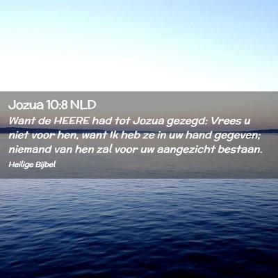 Picture 02 - Jozua 10:8 NLD - Want de HEERE had tot Jozua gezegd: Vrees u niet - Bible Verse Picture