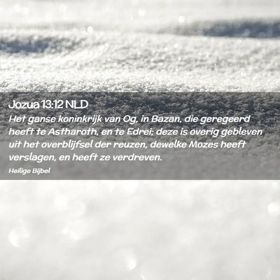 Picture 02 - Jozua 13:12 NLD - Het ganse koninkrijk van Og, in Bazan, die - Bible Verse Picture