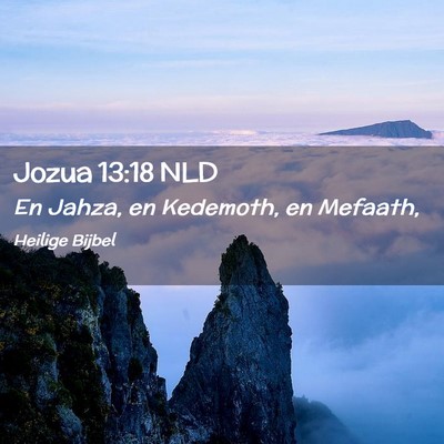Picture 02 - Jozua 13:18 NLD - En Jahza, en Kedemoth, en - Bible Verse Picture