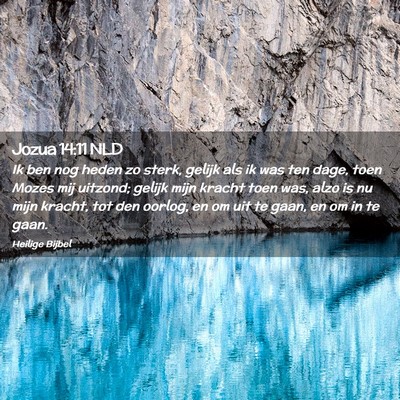 Picture 02 - Jozua 14:11 NLD - Ik ben nog heden zo sterk, gelijk als ik was ten - Bible Verse Picture
