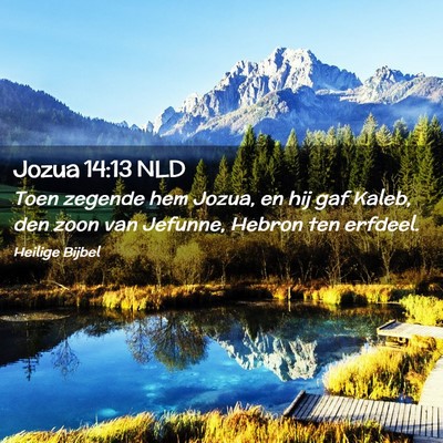 Picture 02 - Jozua 14:13 NLD - Toen zegende hem Jozua, en hij gaf Kaleb, den - Bible Verse Picture