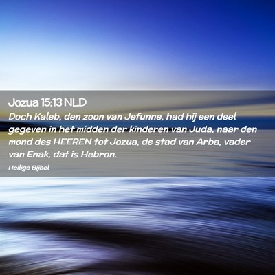 Picture 02 - Jozua 15:13 NLD - Doch Kaleb, den zoon van Jefunne, had hij een - Bible Verse Picture