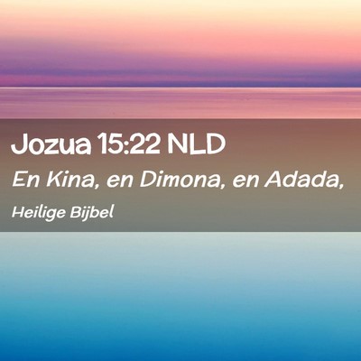 Picture 02 - Jozua 15:22 NLD - En Kina, en Dimona, en - Bible Verse Picture