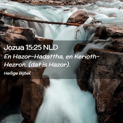Picture 02 - Jozua 15:25 NLD - En Hazor-Hadattha, en Kerioth-Hezron, (dat is - Bible Verse Picture