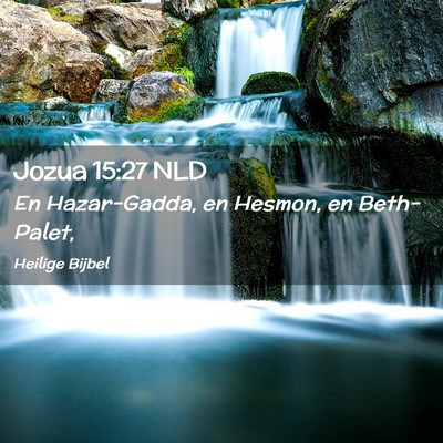 Picture 02 - Jozua 15:27 NLD - En Hazar-Gadda, en Hesmon, en - Bible Verse Picture
