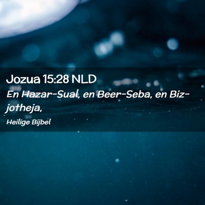Picture 02 - Jozua 15:28 NLD - En Hazar-Sual, en Beer-Seba, en - Bible Verse Picture