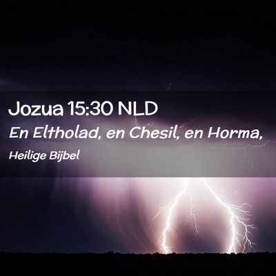 Picture 02 - Jozua 15:30 NLD - En Eltholad, en Chesil, en - Bible Verse Picture