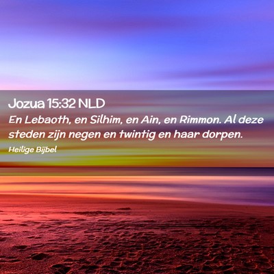 Picture 02 - Jozua 15:32 NLD - En Lebaoth, en Silhim, en Ain, en Rimmon. Al deze - Bible Verse Picture