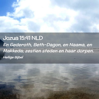 Picture 02 - Jozua 15:41 NLD - En Gederoth, Beth-Dagon, en Naama, en Makkeda; - Bible Verse Picture