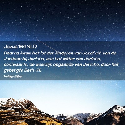 Picture 02 - Jozua 16:1 NLD - Daarna kwam het lot der kinderen van Jozef uit: - Bible Verse Picture