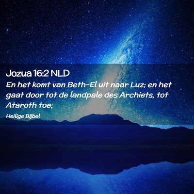 Picture 02 - Jozua 16:2 NLD - En het komt van Beth-El uit naar Luz; en het gaat - Bible Verse Picture