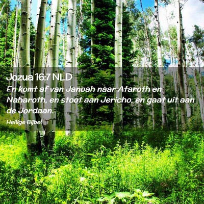 Picture 02 - Jozua 16:7 NLD - En komt af van Janoah naar Ataroth en Naharoth, - Bible Verse Picture