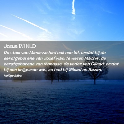 Picture 02 - Jozua 17:1 NLD - De stam van Manasse had ook een lot, omdat hij de - Bible Verse Picture