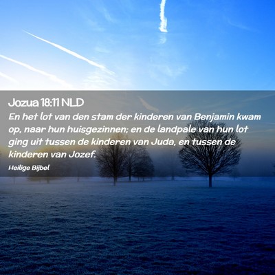 Picture 02 - Jozua 18:11 NLD - En het lot van den stam der kinderen van Benjamin - Bible Verse Picture