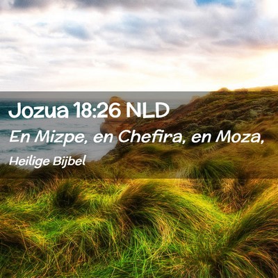 Picture 02 - Jozua 18:26 NLD - En Mizpe, en Chefira, en - Bible Verse Picture