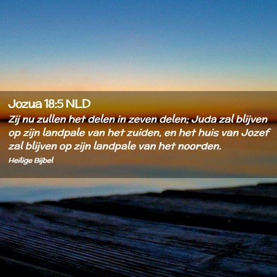 Picture 02 - Jozua 18:5 NLD - Zij nu zullen het delen in zeven delen; Juda zal - Bible Verse Picture
