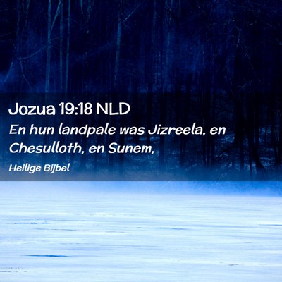 Picture 02 - Jozua 19:18 NLD - En hun landpale was Jizreela, en Chesulloth, en - Bible Verse Picture