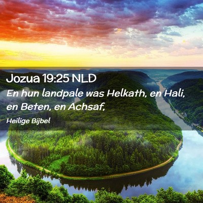 Picture 02 - Jozua 19:25 NLD - En hun landpale was Helkath, en Hali, en Beten, - Bible Verse Picture