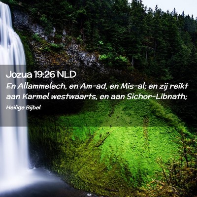 Picture 02 - Jozua 19:26 NLD - En Allammelech, en Am-ad, en Mis-al; en zij reikt - Bible Verse Picture