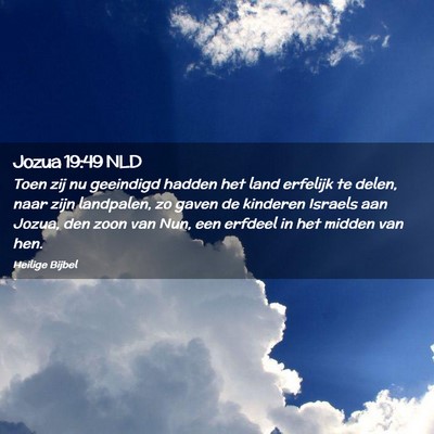 Picture 02 - Jozua 19:49 NLD - Toen zij nu geeindigd hadden het land erfelijk te - Bible Verse Picture