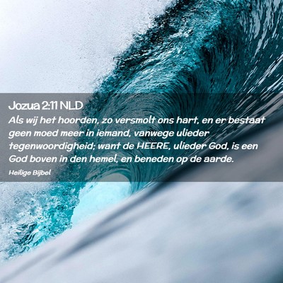 Picture 02 - Jozua 2:11 NLD - Als wij het hoorden, zo versmolt ons hart, en er - Bible Verse Picture