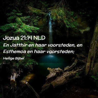 Picture 02 - Jozua 21:14 NLD - En Jatthir en haar voorsteden, en Esthemoa en - Bible Verse Picture