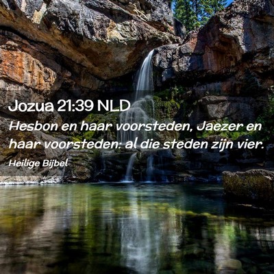 Picture 02 - Jozua 21:39 NLD - Hesbon en haar voorsteden, Jaezer en haar - Bible Verse Picture